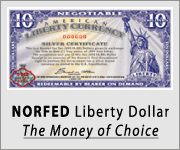 Click for the NORFED Liberty Dollar. The Money of Choice.